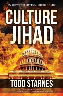 Culture Jihad: How to Stop the Left from Killing a Nation - Starnes, Todd