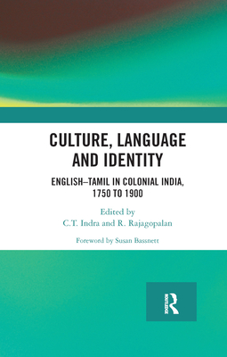 Culture, Language and Identity: EnglishTamil In Colonial India, 1750 To 1900 - Indra, C. T. (Editor), and Rajagopalan, R. (Editor)