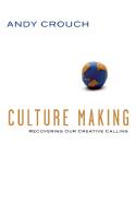 Culture Making: Recovering Our Creative Calling - Crouch, Andy