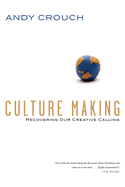 Culture Making - Recovering Our Creative Calling