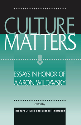 Culture Matters: Essays In Honor Of Aaron Wildavsky - Ellis, Richard J, and Thompson, Michael