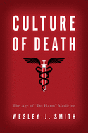 Culture of Death: The Age of "do Harm" Medicine