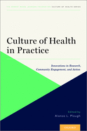 Culture of Health in Practice: Innovations in Research, Community Engagement, and Action