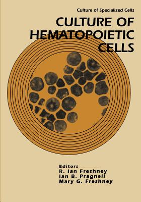 Culture of Hematopoietic Cells - Freshney, R Ian (Editor), and Pragnell, Ian B (Editor), and Freshney, Mary G (Editor)