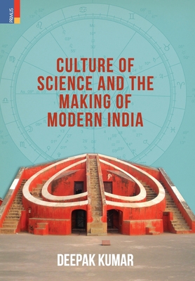 Culture' of Science and the Making of Modern India - Kumar, Deepak