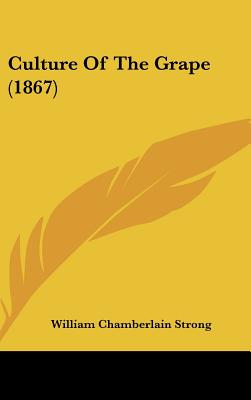 Culture Of The Grape (1867) - Strong, William Chamberlain