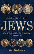 Culture of the Jews: 101 Notable Jewish Cultural Traditions