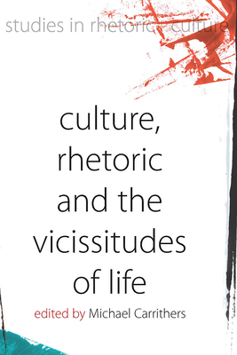 Culture, Rhetoric and the Vicissitudes of Life - Carrithers, Michael (Editor)