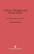 Culture, Thought, and Social Action: An Anthropological Perspective - Tambiah, Stanley Jeyaraja