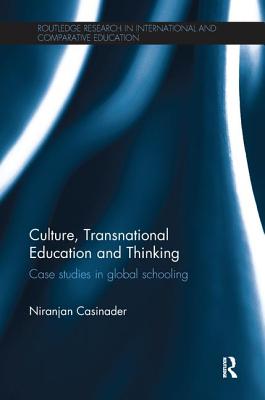 Culture, Transnational Education and Thinking: Case studies in global schooling - Casinader, Niranjan