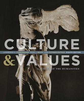 Culture & Values: A Survey of the Humanities - Cunningham, Lawrence, and Reich, John, and Fichner-Rathus, Lois