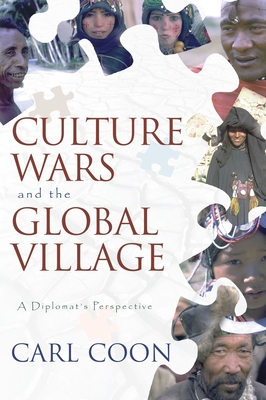 Culture Wars and the Global Village: A Diplomats Perspective - Coon, Carleton S