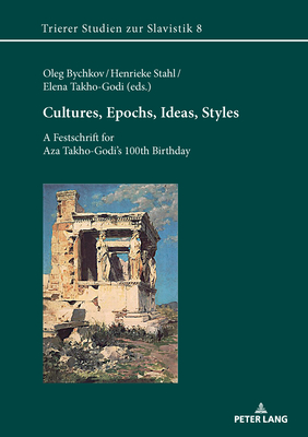 Cultures, Epochs, Ideas, Styles: A Festschrift for Aza Takho-Godi's 100th Birthday - Stahl, Henrieke, and Takho-Godi, Elena, and Bychkov, Oleg