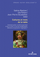 Cultures et mots de la table: Comment parle-t-on de la nourriture et de la cuisine en termes acad?miques, litt?raires et populaires / argotiques ?