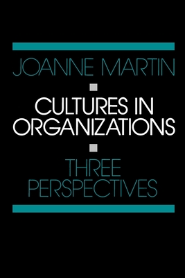 Cultures in Organizations: Three Perspectives - Martin, Joanne, Dr., PhD