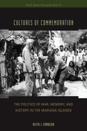 Cultures of Commemoration: The Politics of War, Memory, and History in the Mariana Islands