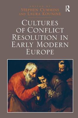 Cultures of Conflict Resolution in Early Modern Europe - Cummins, Stephen (Editor), and Kounine, Laura (Editor)