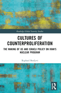 Cultures of Counterproliferation: The Making of Us and Israeli Policy on Iran's Nuclear Program