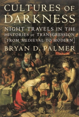 Cultures of Darkness: Night Travels in the Histories of Transgression - Palmer, Bryan D