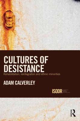 Cultures of Desistance: Rehabilitation, Reintegration and Ethnic Minorities - Calverley, Adam