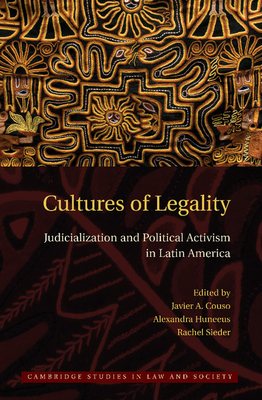 Cultures of Legality: Judicialization and Political Activism in Latin America - Couso, Javier (Editor), and Huneeus, Alexandra (Editor), and Sieder, Rachel (Editor)