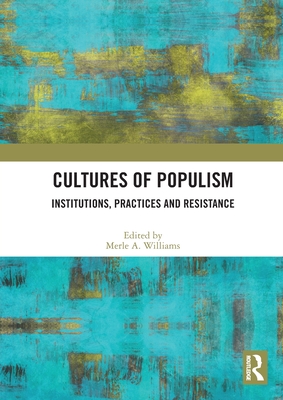 Cultures of Populism: Institutions, Practices and Resistance - Williams, Merle A (Editor)