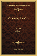 Culverley Rise V3: A Tale (1861)