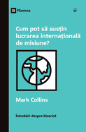 Cum pot s  sus in lucrarea interna ional  de misiune? (How Can I Support International Missions?) (Romanian)