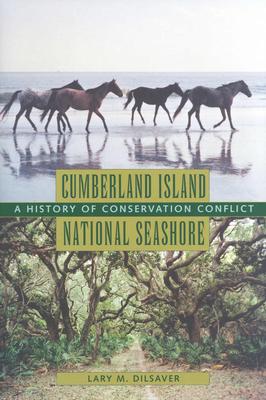 Cumberland Island National Seashore: A History of Conservation Conflict - Dilsaver, Lary M, and Center for American Places (Prepared for publication by)
