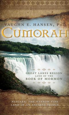 Cumorah: Great Lakes Region Land of the Book of Mormon - Hansen, Vaughn E