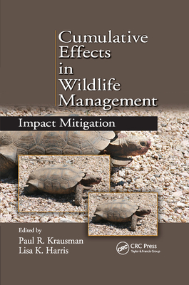 Cumulative Effects in Wildlife Management: Impact Mitigation - Krausman, Paul R (Editor), and Harris, Lisa K. (Editor)
