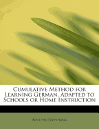 Cumulative Method for Learning German, Adapted to Schools or Home Instruction
