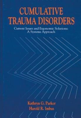 Cumulative Trauma Disorders: Current Issues and Ergonomic Solutions: A Systems Approach - Parker, Kathryn G