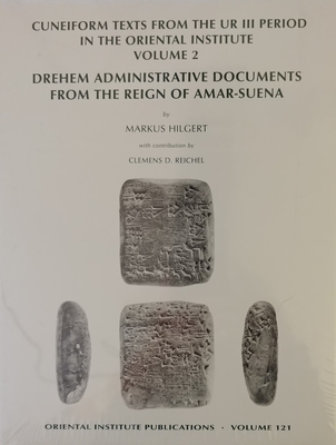 Cuneiform Texts from the Ur III Period in the Oriental Institute, Volume 2: Drehem Administrative Documents from the Reign of Amar-Suena - Reichel, Clemens D, and Hilgert, Markus