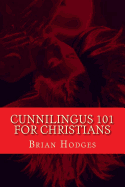 Cunnilingus 101 for Christians: Pleasing Your Wife Through the Beautiful Act of Oral Sex