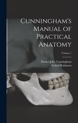 Cunningham's Manual of Practical Anatomy; Volume 1 - Cunningham, Daniel John, and Robinson, Arthur