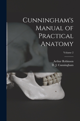 Cunningham's Manual of Practical Anatomy; Volume 2 - Cunningham, D J 1850-1909, and Robinson, Arthur