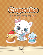 Cupcake Coloring Book For Kids: Birthday Delicious Cupcake Coloring Book For kids, Boys, Girls and Adults 50 Pictures For Kids Girls Boys