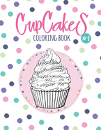 Cupcakes Coloring Book: Coloring Book with Beautiful &#1057;upcakes, Delicious Desserts (for Adults or Schoolchildren)