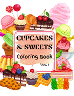 Cupcakes & Sweets Coloring Book vol. 1: Yummy Beginner-Friendly Art Activities for Tweens, Kids, Adults, All Ages Coloring Food Delicious adult art