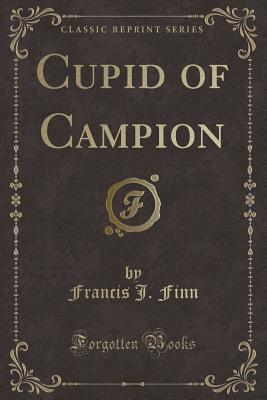 Cupid of Campion (Classic Reprint) - Finn, Francis J