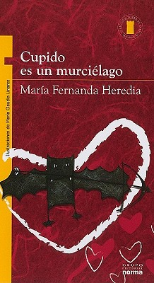 Cupido Es un Murcielago - Heredia, Maria Fernanda, and Linares, Maria Claudia (Illustrator)