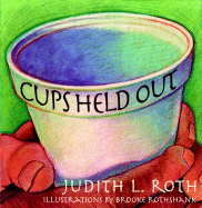 Cups Held Out - Roth, Judith L