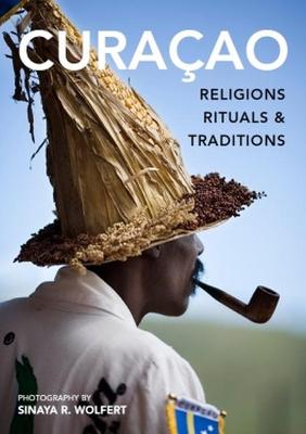 Curacao: Religions, Rituals & Traditions - Wolfert, Sinaya R (Photographer)