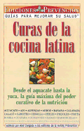 Curas de la Concina Latina (Cures from the Latin Kitchen): Desde El Aguacate Hasta La Yuca, La Gua Mxima del Poder Curativo de la Nutricin (from Avocados to Yucca, the Ultimate Guide to the Healing Power of Nutrition)