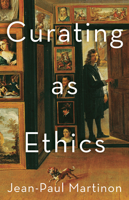 Curating as Ethics - Martinon, Jean-Paul