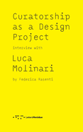 Curatorship as a Design Project: Interview with Luca Molinari