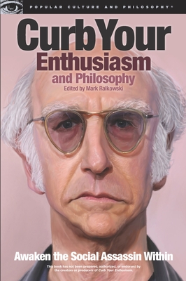 Curb Your Enthusiasm and Philosophy: Awaken the Social Assassin Within - Ralkowski, Mark (Editor)