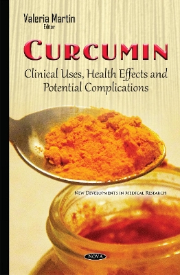 Curcumin: Clinical Uses, Health Effects & Potential Complications - Martin, Valeria (Editor)