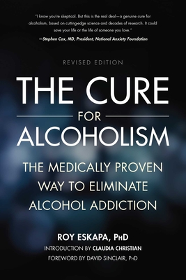 Cure for Alcoholism: The Medically Proven Way to Eliminate Alcohol Addiction - Eskapa, Roy, and Sinclair, David (Foreword by)